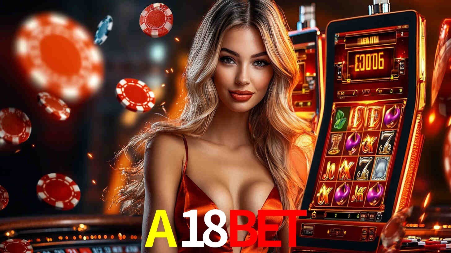 A18BET: Jogos de Caça-Níqueis-Altas Recompensas, Roleta-Velocidade, Blackjack-Desafios Máximos